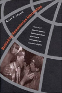 Brian D. Lepard — Rethinking Humanitarian Intervention: A Fresh Legal Approach Based on Fundamental Ethical Principles in International Law and World Religions