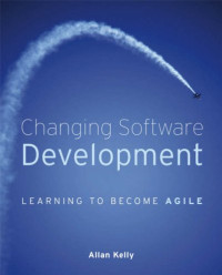 Allan Kelly — Changing Software Development: Learning to Become Agile
