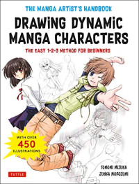 Junka Morozumi, Tomomi Mizuna — The Manga Artist's Handbook: Drawing Dynamic Manga Characters: The Easy 1-2-3 Method for Beginners