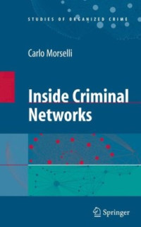 Carlo Morselli (auth.) — Inside Criminal Networks