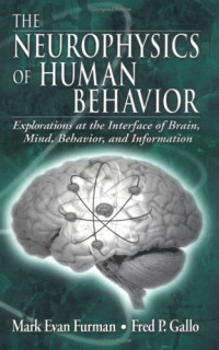 Mark E. Furman, Fred P. Gallo — The Neurophysics of Human Behavior: Explorations at the Interface of the Brain, Mind, Behavior, and Information