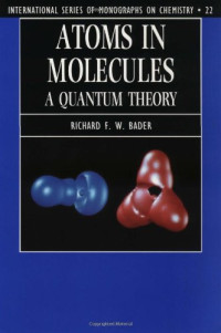 Richard F. W. Bader — Atoms in Molecules: A Quantum Theory (International Series of Monographs on Chemistry)