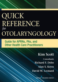 Kim Scott, Richard Debo, Alan Keyes, David W. Leonard — Quick Reference for Otolaryngology: Guide for APRNs, PAs, and Other Healthcare Practitioners