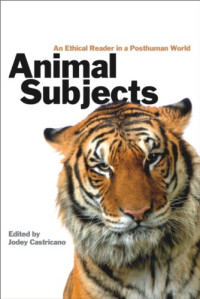 Jodey Castricano — Animal Subjects: An Ethical Reader in a Posthuman World