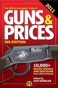 Dan Shideler — The Gun Digest Book of Guns & Prices 2011