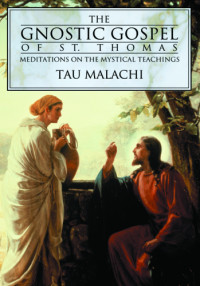 Tau Malachi — The gnostic Gospel of St. Thomas: meditations on the mystical teachings