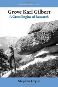 Stephen J. Pyne — Grove Karl Gilbert: A Great Engine of Research