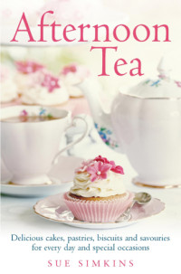 Sue Simkins — Afternoon tea: delicious cakes, pastries, biscuits and savouries for every day and special occasions