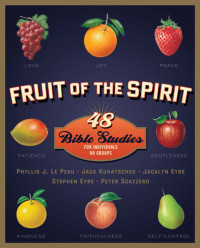 Phyllis J. LePeau; Jack Kuhatschek; Jacalyn Eyre; Stephen Eyre; Peter Scazzero — Fruit of the Spirit: 48 Bible Studies for Individuals or Groups