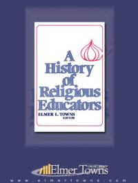 Elmer Towns — A History of Religious Educators