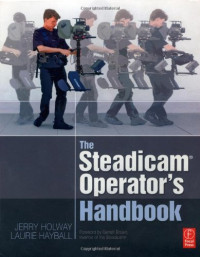 Jerry Holway, Laurie Hayball — The Steadicam® Operator's Handbook