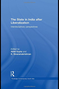Akhil Gupta, Kalyanakrishnan Sivaramakrishnan — The State in India after Liberalization: Interdisciplinary Perspectives