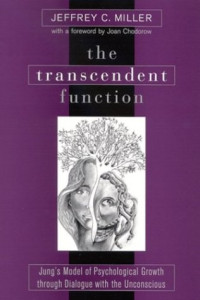 Jeffrey C. Miller — The Transcendent Function: Jung's Model of Psychological Growth Through Dialogue With the Unconscious