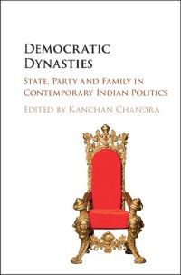 Kanchan Chandra — Democratic Dynasties : State, Party and Family in Contemporary Indian Politics