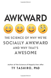 Ty Tashiro — Awkward: The Science of Why We’re Socially Awkward and Why That’s Awesome