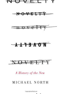 Michael North — Novelty: A History of the New