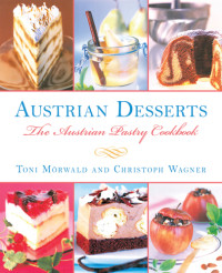 Weiler, Martin;Wagner, Christoph;Haberstroh, Tobi;Köb, Ulrike;Mörwald, Toni — Austrian desserts: over 400 cakes, pastries, strudels, tortes, and candies