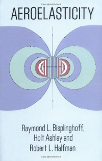 Raymond L. Bisplinghoff, Holt Ashley, Robert L.Halfman — Aeroelasticity