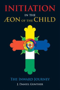 J. Daniel Gunther — Initiation in the Aeon of the Child: The Inward Journey