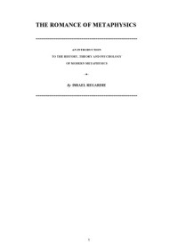 Israel Regardie — The Romance of Metaphysics: An Introduction to the History, Theory and Psychology of Modern Metaphysics