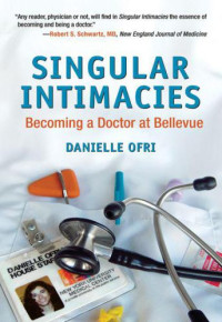 Ofri MD, Danielle — Singular Intimacies: Becoming a Doctor at Bellevue