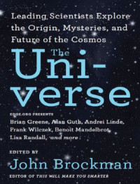John Brockman — The Universe : Leading Scientists Explore the Origin, Mysteries, and Future of the Cosmos