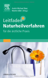 André-Michael Beer, Martin Adler — Leitfaden Naturheilverfahren - Für die ärztliche Praxis
