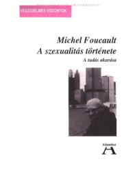 Michel Foucault — A szexualitás története I.