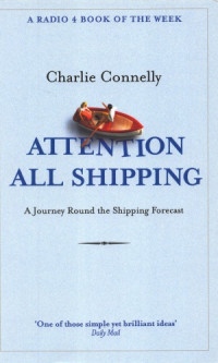 Connelly, Charlie — Attention all shipping: a journey round the shipping forecast