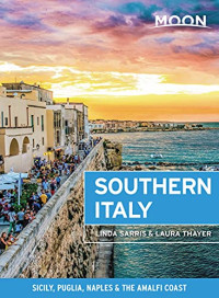 Linda Sarris, Laura Thayer — Moon Southern Italy: Sicily, Puglia, Naples & the Amalfi Coast (Travel Guide)