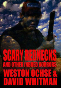 Ochse, Weston;Whitman, David — Scary Rednecks and Other Inbred Horrors