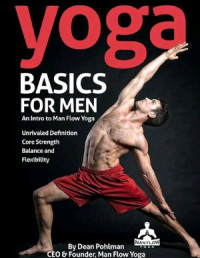 Dean Pohlman, Pam Apostolou — Yoga Basics for Men An Intro to Man Flow Yoga