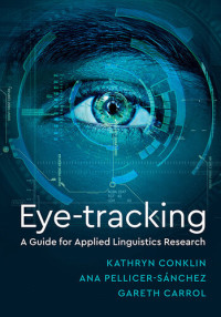 Kathy Conklin, Ana Pellicer-Sánchez, Gareth Carrol — Eye-Tracking: A Guide for Applied Linguistics Research