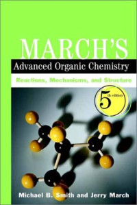 Michael B. Smith, Jerry March — March's Advanced Organic Chemistry: Reactions, Mechanisms, and Structure