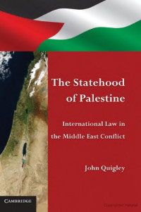 John Quigley — The Statehood of Palestine: International Law in the Middle East Conflict