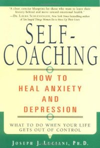 Joseph J. Luciani Ph.D. — Self-Coaching: How to Heal Anxiety and Depression