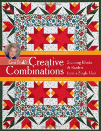 Doak, Carol — Carol Doak's Creative Combinations w/ CD: Stunning Blocks & Borders from a Single Unit 32 Paper-Pieced Units 8 Quilt Projects [with CD-ROM]