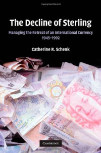 Catherine R. Schenk — The Decline of Sterling: Managing the Retreat of an International Currency, 1945–1992