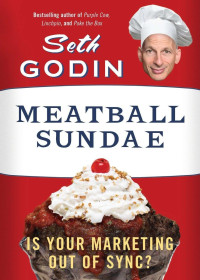 Seth Godin — Meatball Sundae - Is Your Marketing out of Sync?