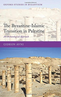 Gideon Avni — The Byzantine-Islamic Transition in Palestine: An Archaeological Approach
