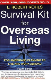 L. Robert Kohls — Survival Kit for Overseas Living, Fourth Edition: For Americans Planning to Live and Work Abroad