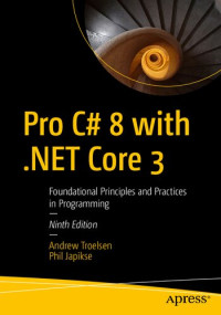 Andrew Troelsen, Phil Japikse — Pro C# 8 with .NET Core 3: Foundational Principles and Practices in Programming - Ninth Edition