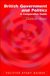 Duncan Watts — British Government and Politics: A Comparative Guide (Politics Study Guides)