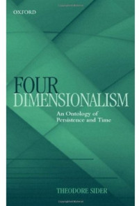 Theodore Sider — Four-Dimensionalism: An Ontology of Persistence and Time