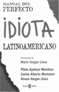 Plinio A. Mendoza, Carlos Alberto Montaner, Alvaro V. Llosa, Mario Vargas Llosa — Manual del perfecto idiota latinoamericano