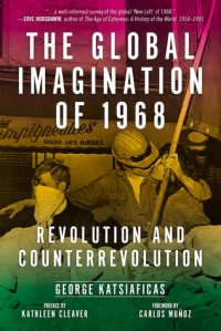 George Katsiaficas; Kathleen Cleaver; Carlos Muñoz — The Global Imagination of 1968: Revolution and Counterrevolution