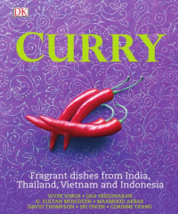 Vivek Singh, Das Sreedharang, G. Sultan Mohideen, Mahmood Akbar, David Thompson, Sri Owen, Corinne Trang — Curry: Fragrant Dishes from India, Thailand, Vietnam, and Indonesia