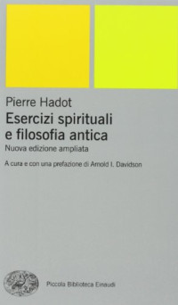Pierre Hadot — Esercizi spirituali e filosofia antica