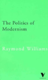 Raymond Williams, Tony Pinkney — The Politics Of Modernism