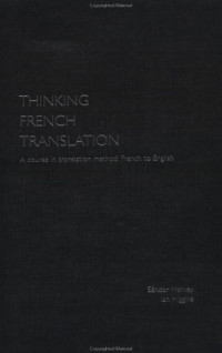 Sandor Hervey, Ian Higgins — Thinking French Translation Student Book: A Course in Translation Method: French to English (Thinking Translation)